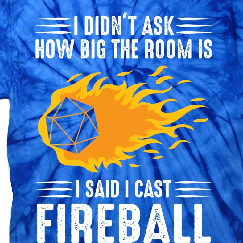 I Didn't Ask How Big The Rooms Is Said I Cast Fireballs Cool Gift Tie-Dye T-Shirt