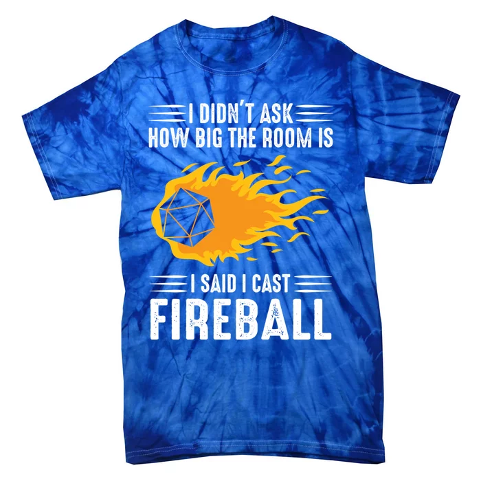 I Didn't Ask How Big The Rooms Is Said I Cast Fireballs Cool Gift Tie-Dye T-Shirt