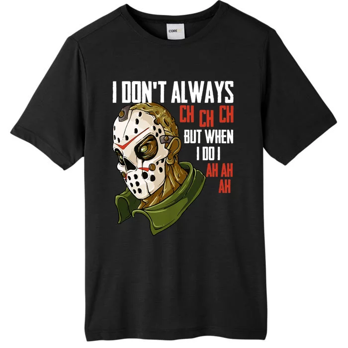 I Dont Always Ch Ch Ch Lazy Halloween Costume Horror Movie ChromaSoft Performance T-Shirt