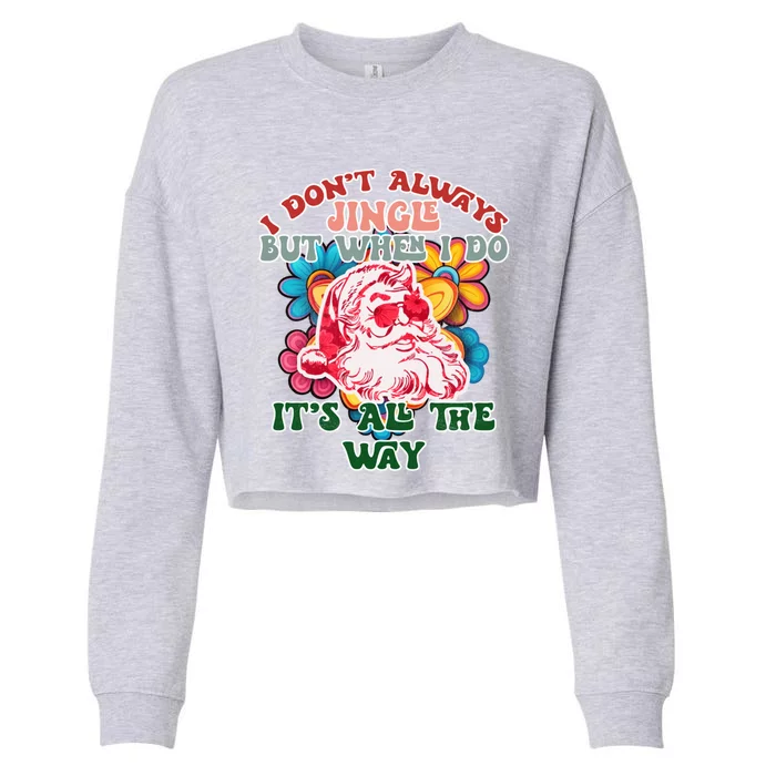 I DonT Always Jingle ItS All The Way Matching Family Xmas Gift Cropped Pullover Crew