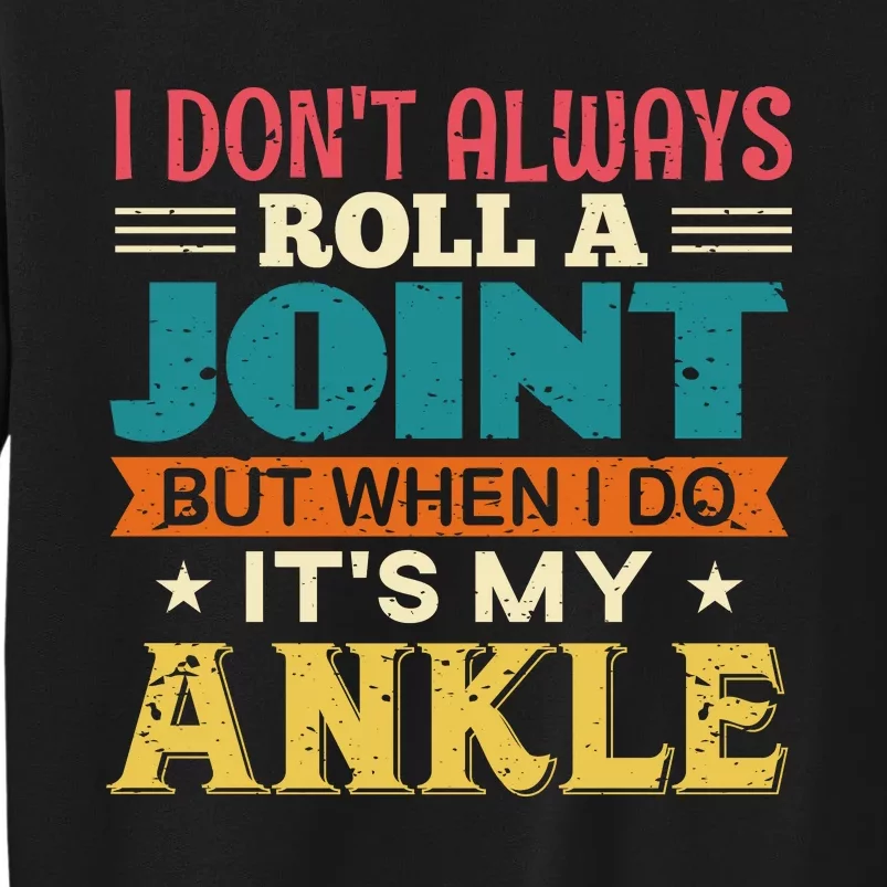 I Don't Always Roll A Joint But When I Do It's My Ankle Sweatshirt