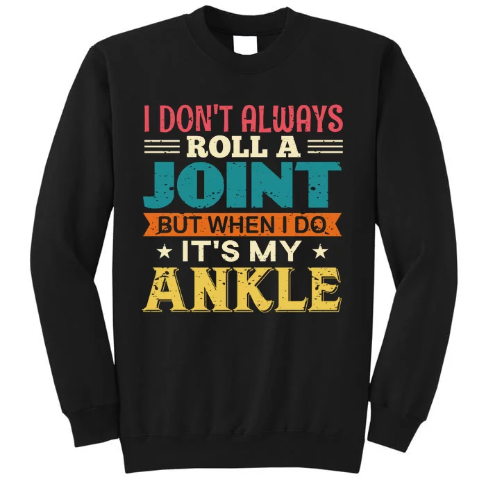 I Don't Always Roll A Joint But When I Do It's My Ankle Sweatshirt