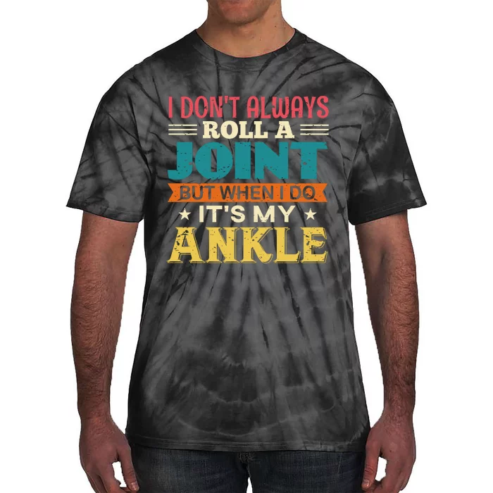 I Don't Always Roll A Joint But When I Do It's My Ankle Tie-Dye T-Shirt