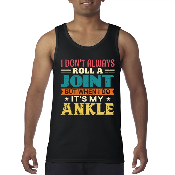 I Don't Always Roll A Joint But When I Do It's My Ankle Tank Top