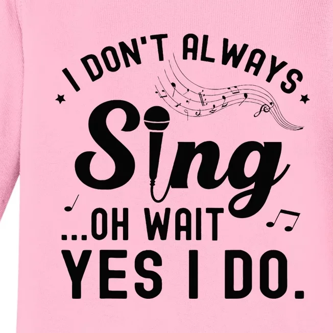 I DonT Always Sing Oh Wait Yes I Do Funny Singer Baby Long Sleeve Bodysuit