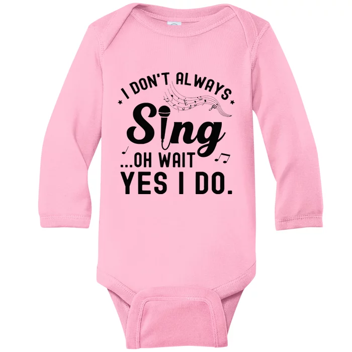 I DonT Always Sing Oh Wait Yes I Do Funny Singer Baby Long Sleeve Bodysuit