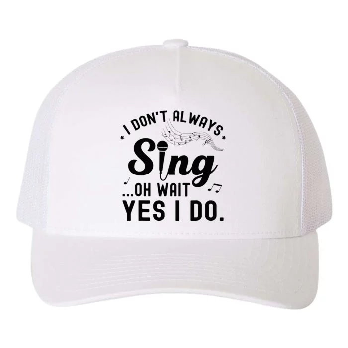 I DonT Always Sing Oh Wait Yes I Do Funny Singer Yupoong Adult 5-Panel Trucker Hat