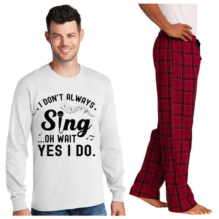 I DonT Always Sing Oh Wait Yes I Do Funny Singer Long Sleeve Pajama Set