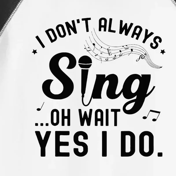 I DonT Always Sing Oh Wait Yes I Do Funny Singer Toddler Fine Jersey T-Shirt