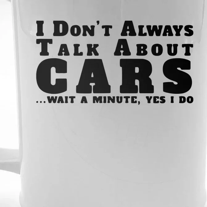 I Dont Always Talk About Cars Funny Car Front & Back Beer Stein