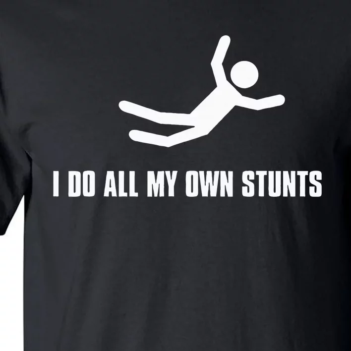 I Do All My Own Stunts Dark Adult And Tall T-Shirt