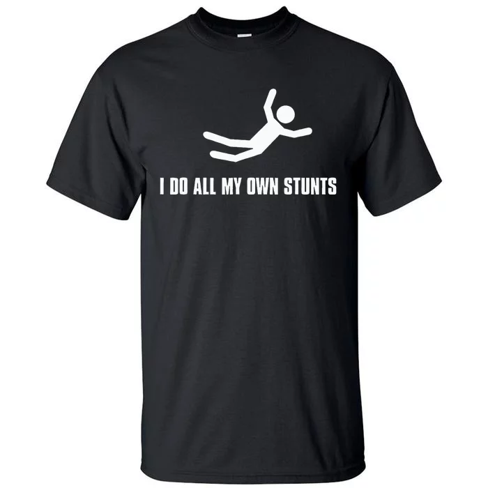 I Do All My Own Stunts Dark Adult And Tall T-Shirt