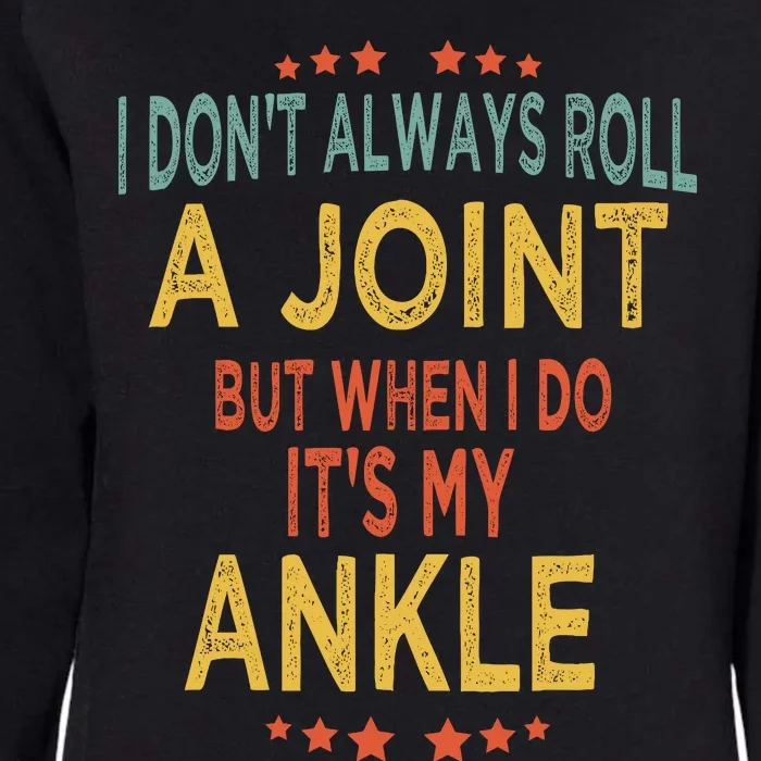 I DonT Always Roll A Joint But When I Do ItS My Ankle Meme Womens California Wash Sweatshirt