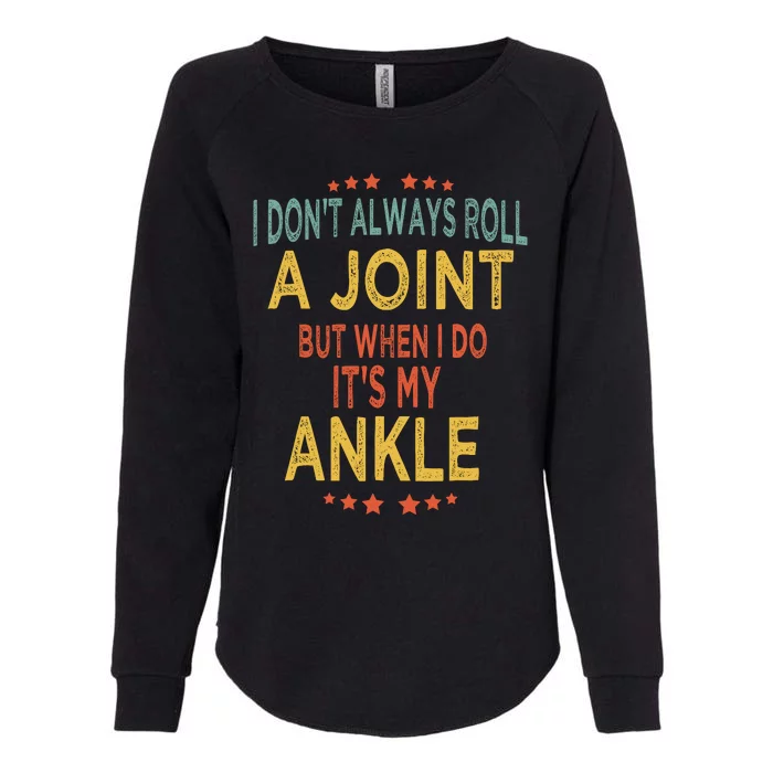 I DonT Always Roll A Joint But When I Do ItS My Ankle Meme Womens California Wash Sweatshirt