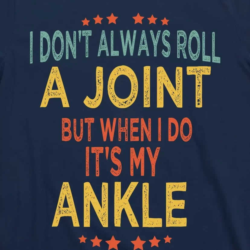 I DonT Always Roll A Joint But When I Do ItS My Ankle Meme T-Shirt