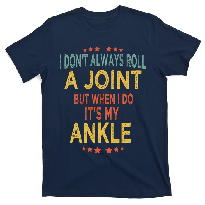 I DonT Always Roll A Joint But When I Do ItS My Ankle Meme T-Shirt