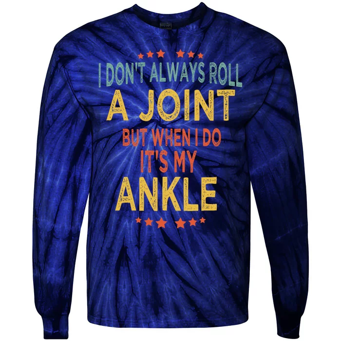 I DonT Always Roll A Joint But When I Do ItS My Ankle Meme Tie-Dye Long Sleeve Shirt