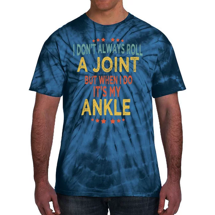 I DonT Always Roll A Joint But When I Do ItS My Ankle Meme Tie-Dye T-Shirt