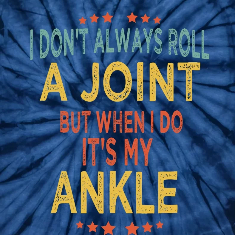 I DonT Always Roll A Joint But When I Do ItS My Ankle Meme Tie-Dye T-Shirt