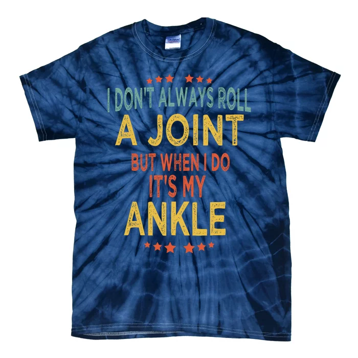 I DonT Always Roll A Joint But When I Do ItS My Ankle Meme Tie-Dye T-Shirt