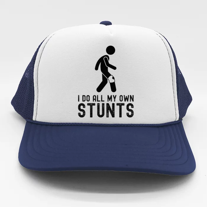 I Do All My Own Stunts Injury Knee Surgery Recovery Trucker Hat