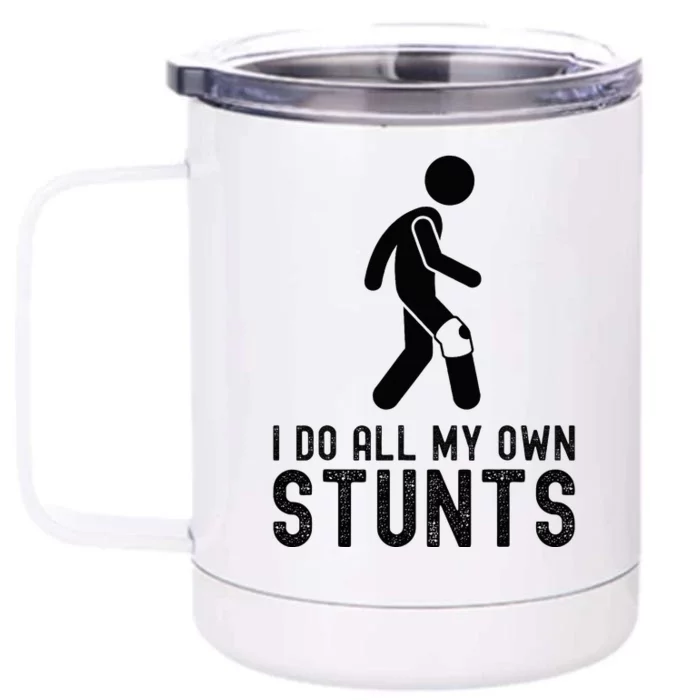 I Do All My Own Stunts Injury Knee Surgery Recovery Front & Back 12oz Stainless Steel Tumbler Cup