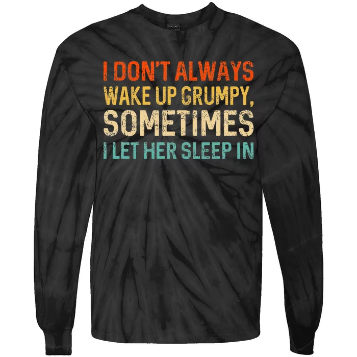 I Dont Always Wake Up Grumpy Humor Funny Husband Tie-Dye Long Sleeve Shirt