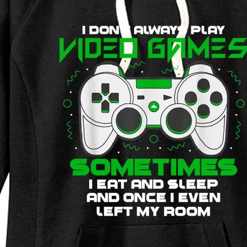 I Dont Always Play Video Games Gaming Humor Funny Gamer Women's Fleece Hoodie