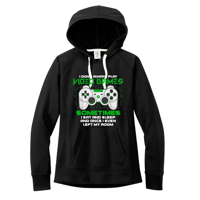 I Dont Always Play Video Games Gaming Humor Funny Gamer Women's Fleece Hoodie