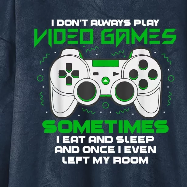 I Dont Always Play Video Games Gaming Humor Funny Gamer Hooded Wearable Blanket