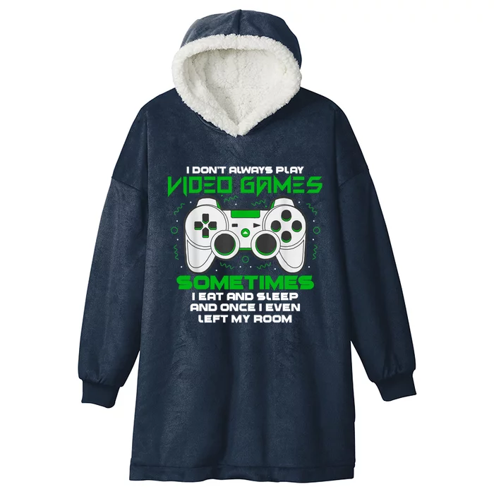 I Dont Always Play Video Games Gaming Humor Funny Gamer Hooded Wearable Blanket