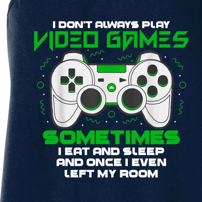 I Dont Always Play Video Games Gaming Humor Funny Gamer Women's Racerback Tank