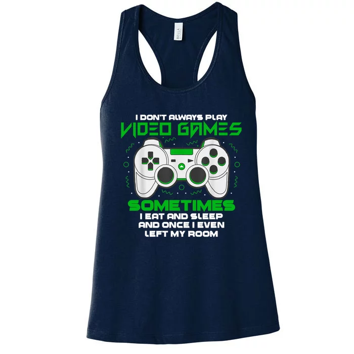 I Dont Always Play Video Games Gaming Humor Funny Gamer Women's Racerback Tank