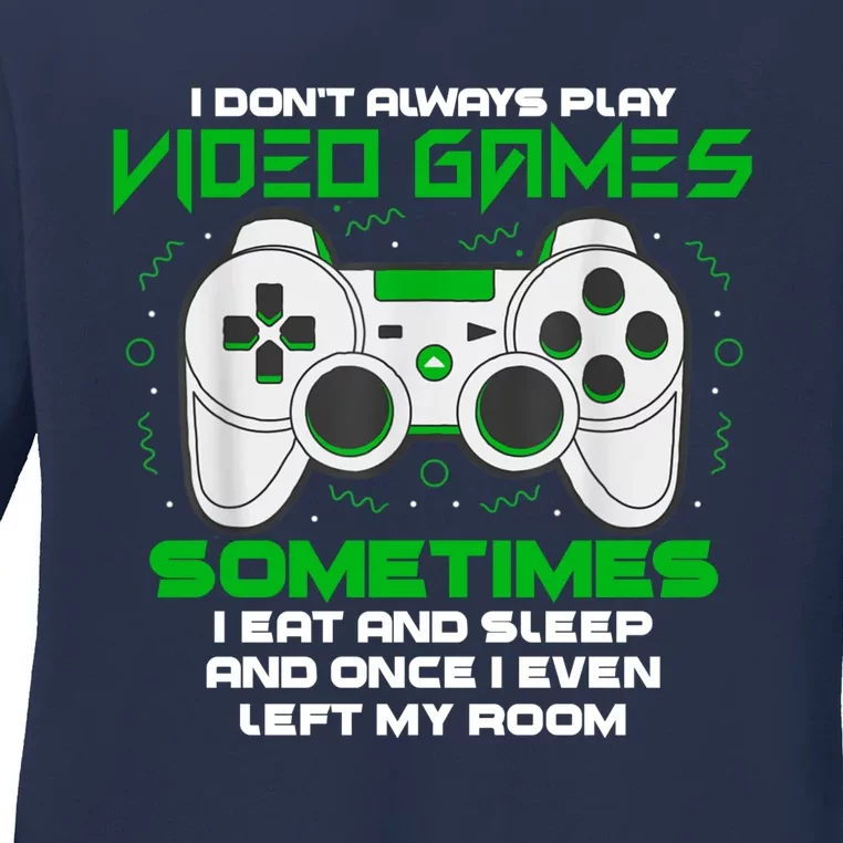 I Dont Always Play Video Games Gaming Humor Funny Gamer Ladies Long Sleeve Shirt