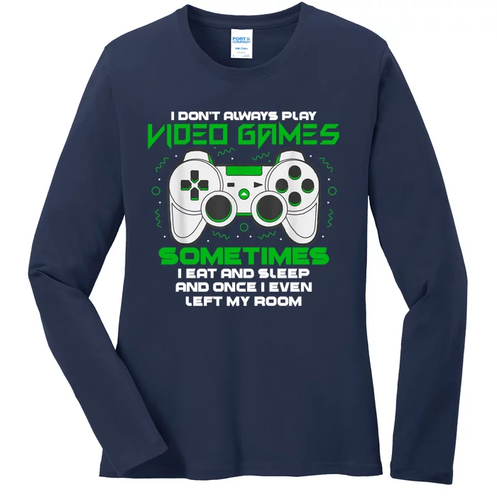 I Dont Always Play Video Games Gaming Humor Funny Gamer Ladies Long Sleeve Shirt