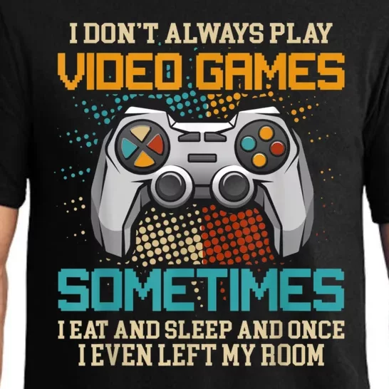 I Dont Always Play Video Games Gaming Humor Funny Gamer Pajama Set