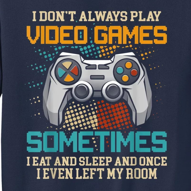 I Dont Always Play Video Games Gaming Humor Funny Gamer Sweatshirt