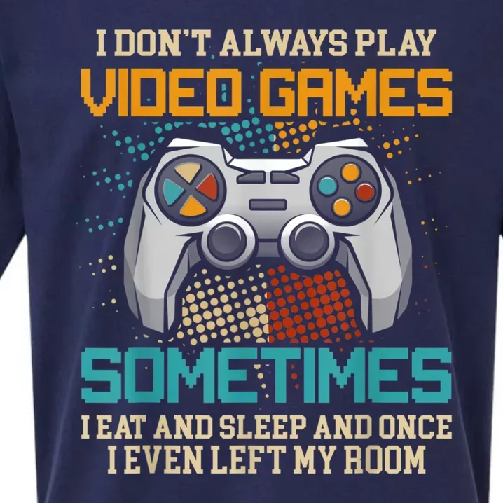 I Dont Always Play Video Games Gaming Humor Funny Gamer Sueded Cloud Jersey T-Shirt