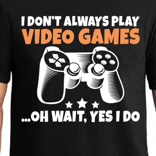 I Dont Always Play Video Games Oh Wait Yes I Do Game Lover Great Gift Pajama Set