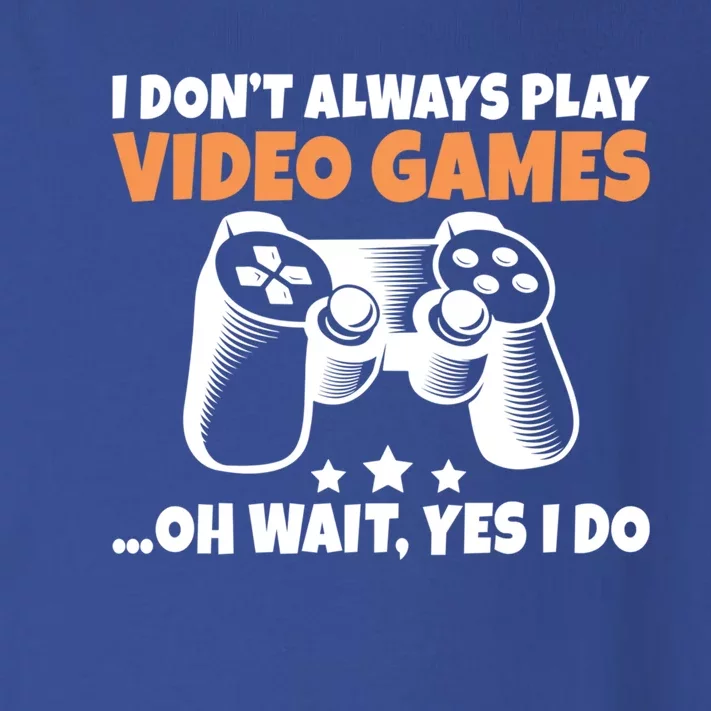 I Dont Always Play Video Games Oh Wait Yes I Do Game Lover Great Gift Toddler Long Sleeve Shirt