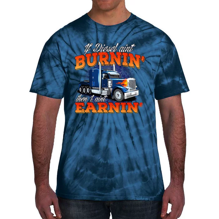 If Diesel Aint Burnin Trucker Semi Truck Driver Trucking Tie-Dye T-Shirt