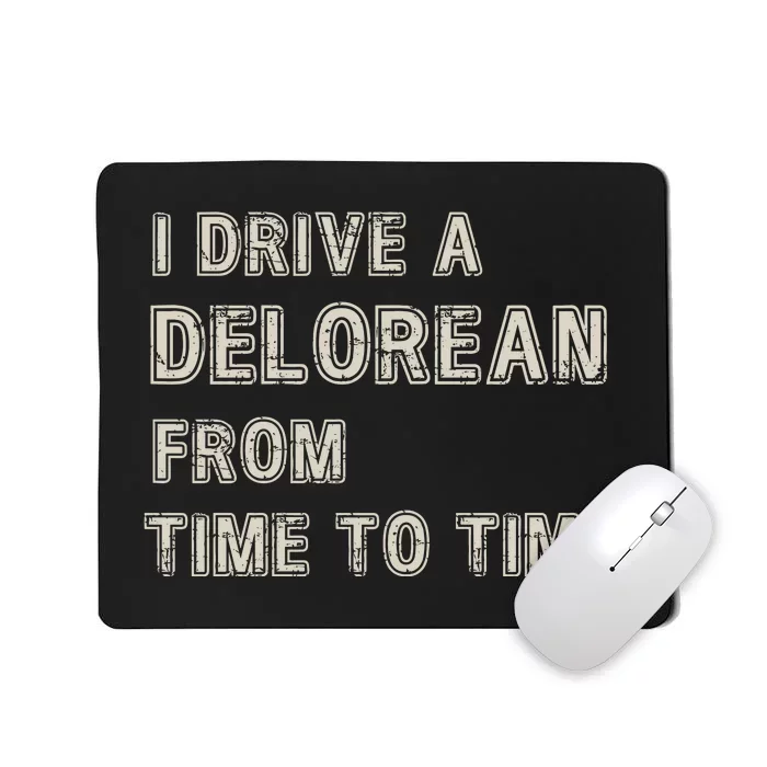 I Drive A Delorean From Time To Time Mousepad