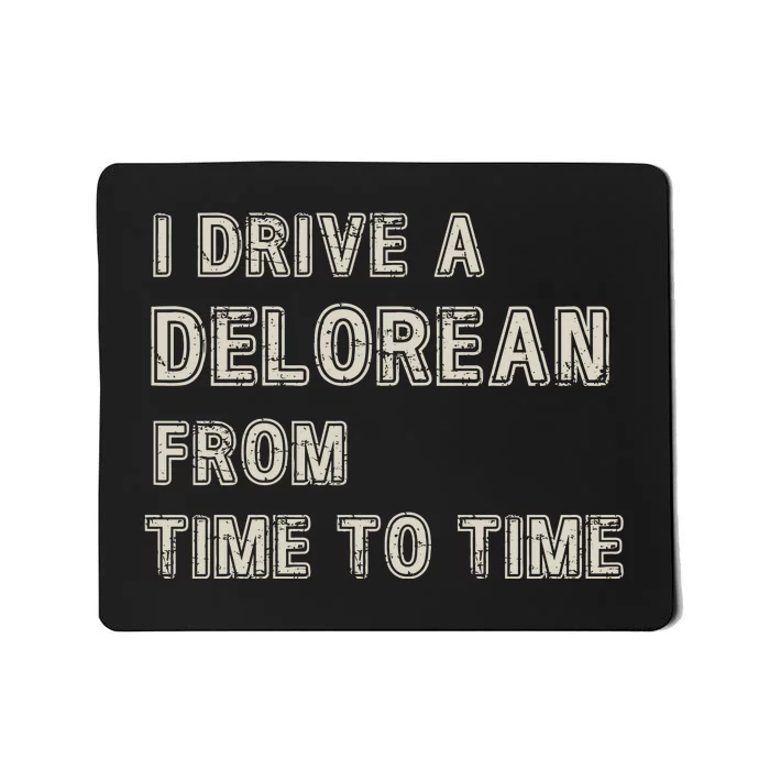 I Drive A Delorean From Time To Time Mousepad