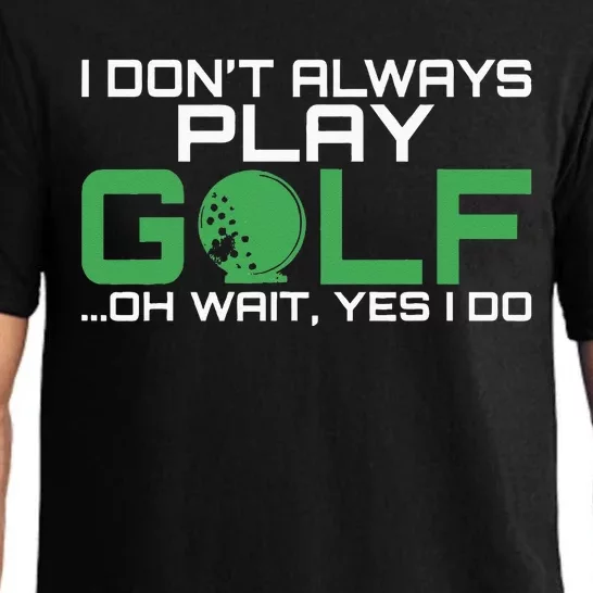 I Dont Always Play Golf Oh Wait Yes I Do Golfing Pajama Set