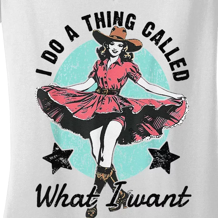 I Do A Thing Called What I Want Gift Women's V-Neck T-Shirt