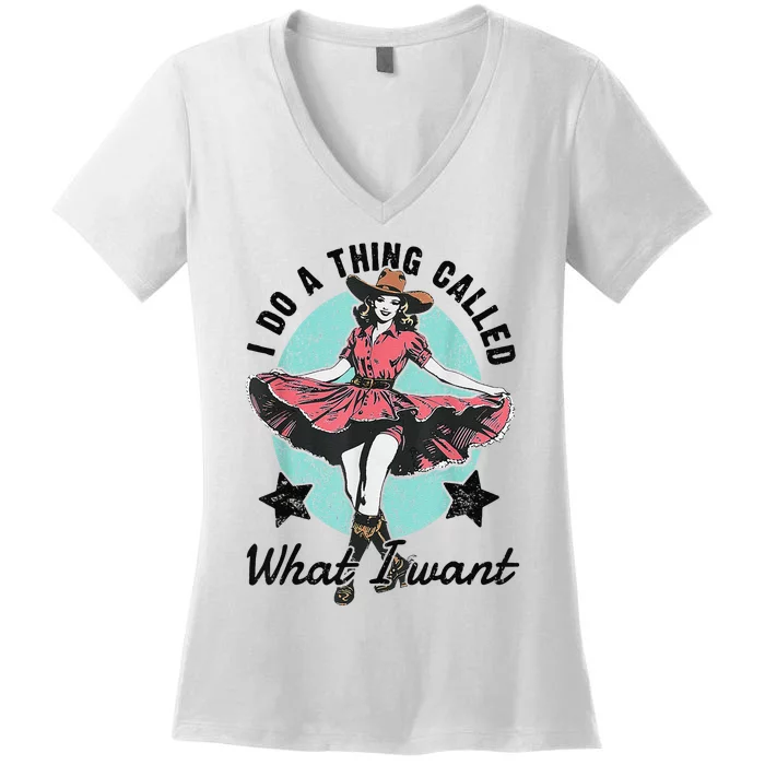 I Do A Thing Called What I Want Gift Women's V-Neck T-Shirt