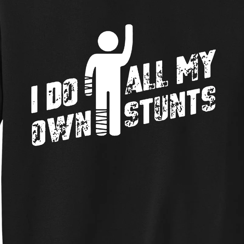 I Do All My Own Stunts Sweatshirt