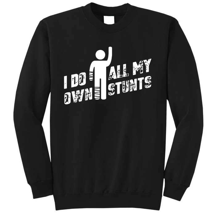 I Do All My Own Stunts Sweatshirt