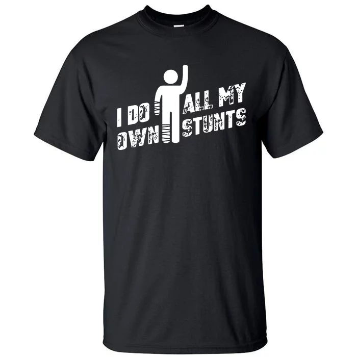 I Do All My Own Stunts Tall T-Shirt