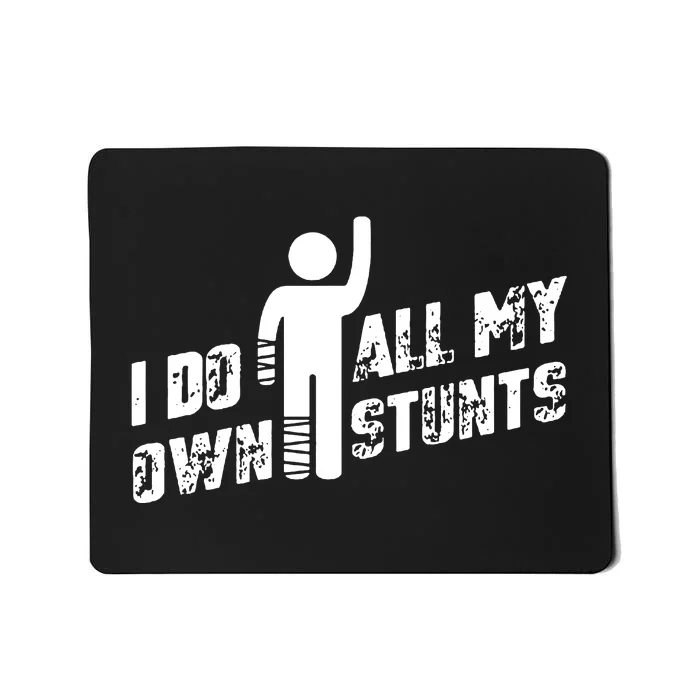 I Do All My Own Stunts Mousepad